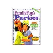 Family Fun Parties 100 Party Plans for Birthdays, Holidays, & Every Day
