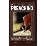 Principle Preaching How to Create and Deliver Purpose Driven Sermons for Life Applications
