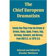 The Chief European Dramatists: Twenty-one Plays From The Drama Of Greece, Rome, Spain, France, Italy, Germany, Denmark, And Norway From 500 B.c. To 1879 A.d.