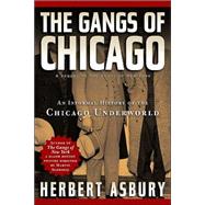 The Gangs of Chicago An Informal History of the Chicago Underworld