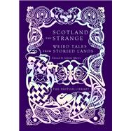 Scotland the Strange Weird Tales from Storied Lands