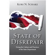 State of Disrepair Fixing the Culture and Practices of the State Department