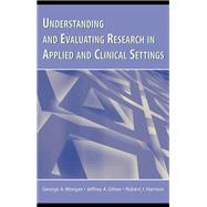 Understanding and Evaluating Research in Applied and Clinical Settings
