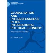 Globalisation and Interdependence in the International Political Economy Rhetoric and Reality