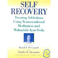 Self-Recovery: Treating Addictions Using Transcendental Meditation and Maharishi Ayur-Veda