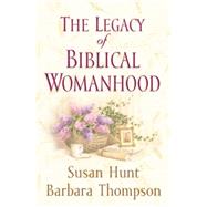 The Legacy of Biblical Womanhood