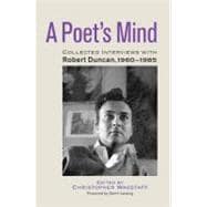 A Poet's Mind Collected Interviews with Robert Duncan, 1960-1985