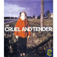 Cruel and Tender : The Real in the 20th Century Photograph