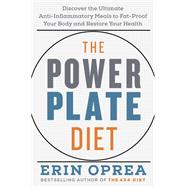 The Power Plate Diet Discover the Ultimate Anti-Inflammatory Meals to Fat-Proof Your Body and Restore Your Health