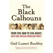 The Black Calhouns From Civil War to Civil Rights with One African American Family