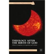 Theology after the Birth of GOD Atheist Conceptions in Cognition and Culture