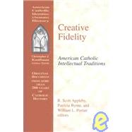 Creative Fidelity : American Catholic Intellectual Traditions