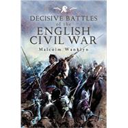 Decisive Battles of the English Civil War: Myth and Reality