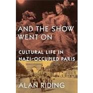 And the Show Went on: Cultural Life in Nazi-occupied Paris