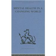 Mental Health in a Changing World: Volume one of a report on an international and interprofessional  study group convened by the World Federation for Mental Health