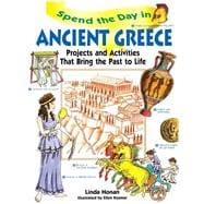 Spend the Day in Ancient Greece Projects and Activities that Bring the Past to Life