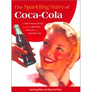 The Sparkling Story of Coca-Cola: An Entertaining History Including Collectibles, Coke Lore, and Calendar Girls