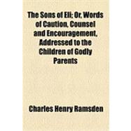 The Sons of Eli: Or, Words of Caution, Counsel and Encouragement, Addressed to the Children of Godly Parents