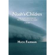 Noah's Children : One Man's Response to the Environmental Crises A Novel