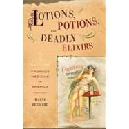 Lotions, Potions, and Deadly Elixirs Frontier Medicine in the American West