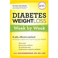 Diabetes Weight Loss: Week by Week A Safe, Effective Method for Losing Weight and Improving Your Health