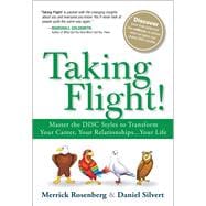Taking Flight! Master the DISC Styles to Transform Your Career, Your Relationships...Your Life