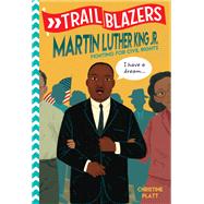 Trailblazers: Martin Luther King, Jr. Fighting for Civil Rights