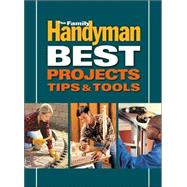 The Family Handyman Best Projects, Tips, and Tools