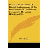 Personal Recollections of English Engineers and of the Introduction of the Railway System into the United Kingdom