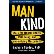 Man Kind Tools for Mental Health, Well-Being, and Modernizing Masculinity,9781421444550