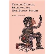 Climate Change, Religion, and our Bodily Future