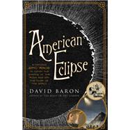 American Eclipse A Nation's Epic Race to Catch the Shadow of the Moon and Win the Glory of the World