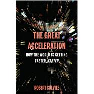 The Great Acceleration How the World is Getting Faster, Faster