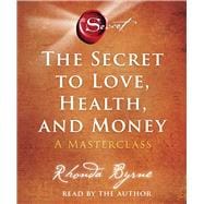 The Secret to Love, Health, and Money A Masterclass