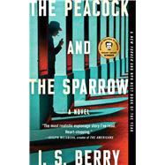 The Peacock and the Sparrow A Novel