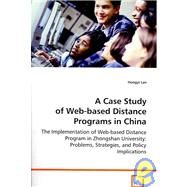 A Case Study of Web-based Distance Programs in China: The Implementation of Web-based Distance Program in Zhongshan University : Problems, Strategies, and Policy Implications
