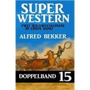 Super Western Doppelband 15 - Zwei Wildwestromane in einem Band!