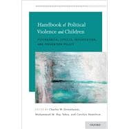 Handbook of Political Violence and Children Psychosocial Effects, Intervention, and Prevention Policy,9780190874551