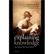 Explaining Knowledge New Essays on the Gettier Problem