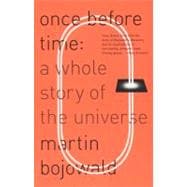 Once Before Time A Whole Story of the Universe