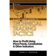 A Complete Guide to Technical Trading Tactics How to Profit Using Pivot Points, Candlesticks & Other Indicators