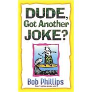 Dude, Gotta Another Joke? : Clean Jokes for Kids