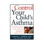 Control Your Child's Asthma : A Breakthrough Program for the Treatment and Management of Childhood Asthma