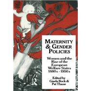 Maternity and Gender Policies: Women and the Rise of the European Welfare States, 18802-1950s