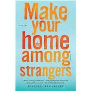 Make Your Home Among Strangers A Novel