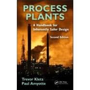 Process Plants: A Handbook for Inherently Safer Design, Second Edition