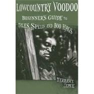Lowcountry Voodoo Beginner's Guide to Tales, Spells and Boo Hags