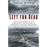 Left for Dead The Untold Story of the Greatest Disaster in Modern Sailing History