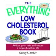 The Everything Low Cholesterol Book: Reduce Your Risks and Ensure a Longer, Healthier Life