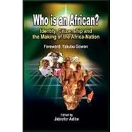 Who Is an African?: Identity, Citizenship and the Making of the Africa-nation,9781906704551